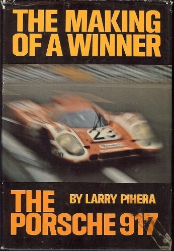THE MAKING OF A WINNER: THE PORSCHE 917 By Larry Pihera – Hardcover *Excellent*