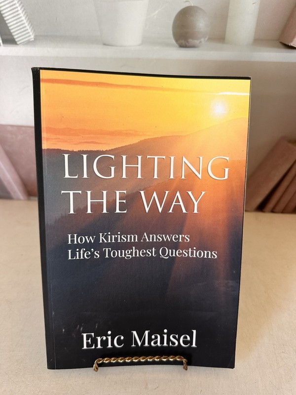 Lighting the Way : How Kirism Answers the Tough Questions by Eric Maisel 2020 PB