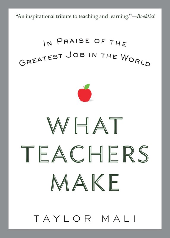 What Teachers Make: In Praise of the Greatest Job in the World – Mali, Taylo…