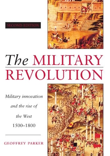 THE MILITARY REVOLUTION: MILITARY INNOVATION AND THE RISE By Geoffrey Parker