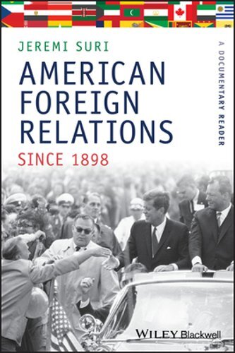 American Foreign Relations Since 1898: A Documentary Reader by Jeremi Suri: New