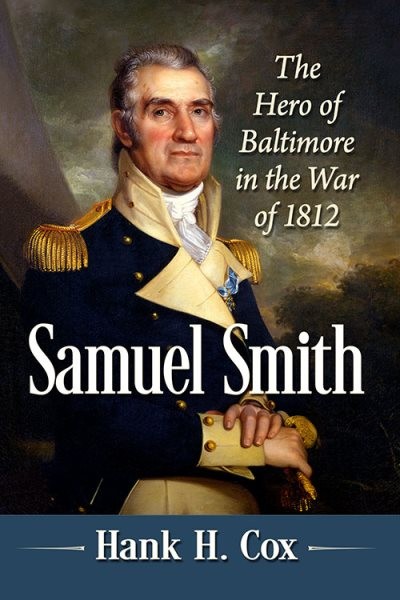 Samuel Smith : The Hero of Baltimore in the War of 1812, Paperback by Cox, Ha…