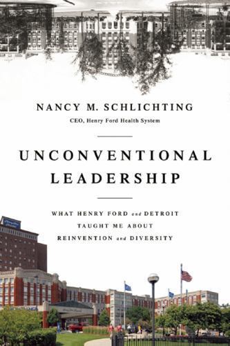 Unconventional Leadership: What Henry Ford and Detroit Taught Me About Reinventi