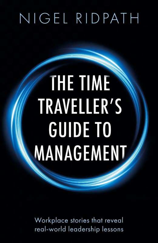 The Time Travellers Guide to Management: Workplace stories that reveal real worl