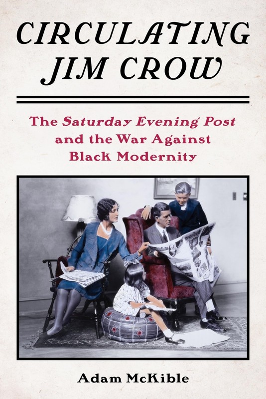 Circulating Jim Crow: The Saturday Evening Post and the War Against Black Mo…
