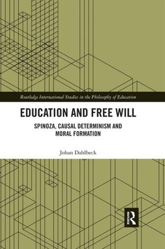 Education and Free Will: Spinoza, Causal Determinism and Moral Formation by Joha