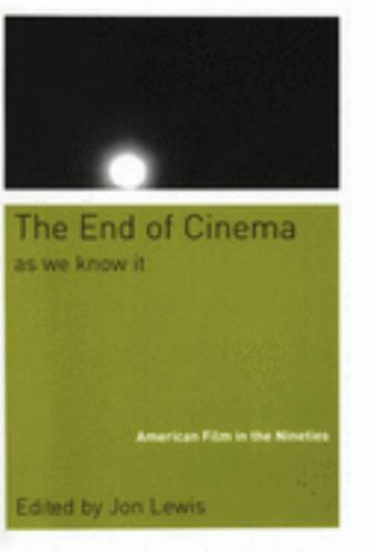 The End of Cinema as We Know It: American Film in the Nineties by Jon Lewis