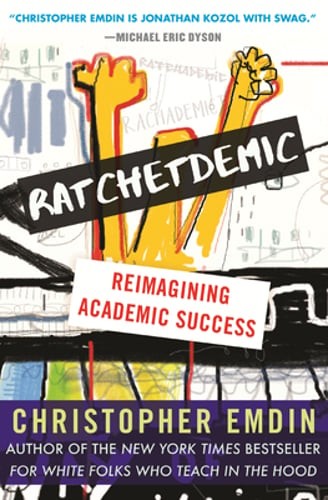 Ratchetdemic: Reimagining Academic Success by Christopher Emdin: Used