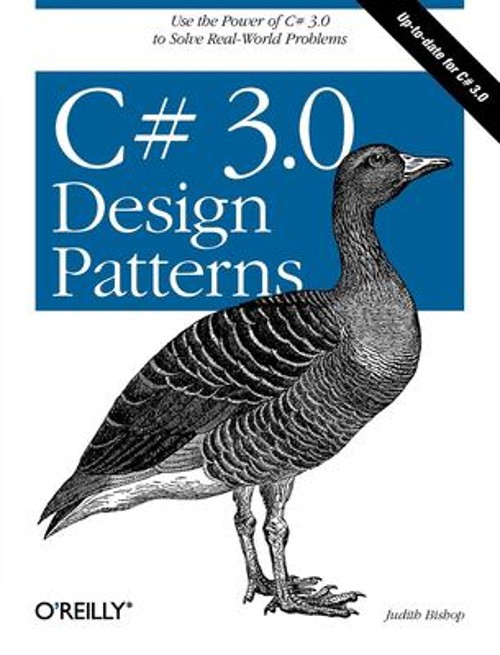 C# 3. 0 Design Patterns : Use the Power of C# 3. 0 to Solve Real-