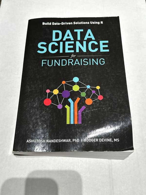 Data Science for Fundraising : Build Data-Driven Solutions Using R by Devine…
