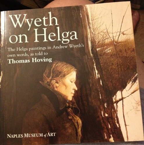 WYETH ON HELGA: THE HELGA PAINTINGS IN ANDREW WYETH’S OWN By Thomas Hoving Mint