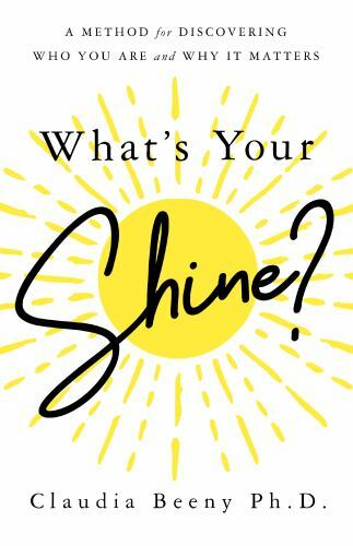 What’s Your Shine?: A Method for Discov- Claudia Beeny, 9780578614731, hardcover