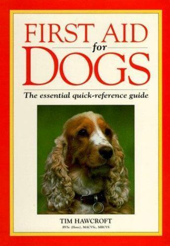 First Aid for Dogs: The Essential Quick-Reference Guide by Tim Hawcroft