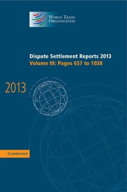 Dispute Settlement Reports 2013: Volume 3, Pages 6571038: Pages 657-1038 by Worl