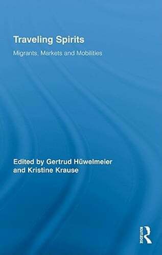 Traveling Spirits: Migrants, Markets and Mobilities by Gertrud Hüwelmeier: New