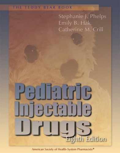 TEDDY BEAR BOOK: PEDIATRIC INJECTABLE DRUGS, 8TH EDITION By Stephanie J. Phelps