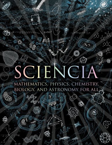 Sciencia: Mathematics, Physics, Chemistry, Biology, and Astronomy for All (Wo…