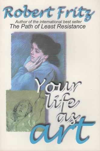 Your Life As Art – Paperback, by Fritz Robert – Very Good