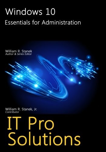 WINDOWS 10: ESSENTIALS FOR ADMINISTRATION (IT PRO By William Stanek *BRAND NEW*