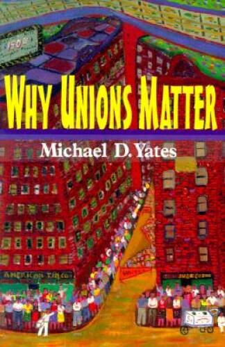 Why Unions Matter – Paperback By Yates, Michael D. – VERY GOOD