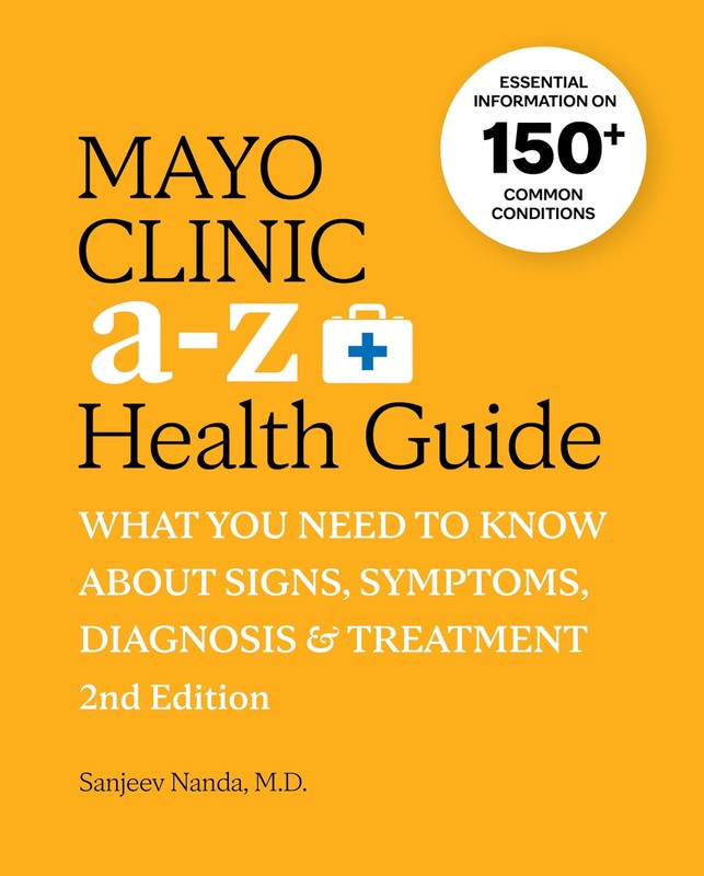 Mayo Clinic A to Z Health Guide, 2nd Edition: What You Need to Know about Si…