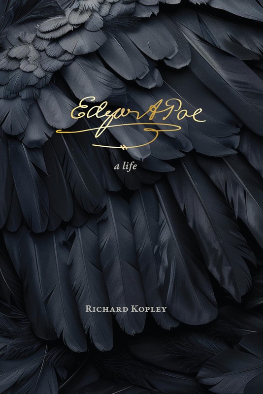Edgar Allan Poe: A Life by Richard Kopley
