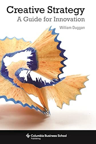 Creative Strategy: A Guide for Innovation (Columbia Business School – VERY GOOD