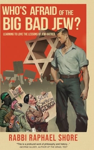 Who’s Afraid of the Big, Bad Jew: Learning to Love the Lessons of Jew-Hatred