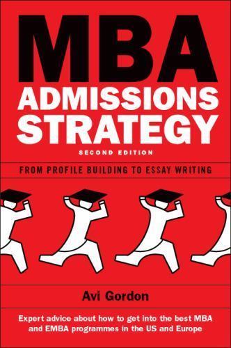 MBA Admissions Strategy: From Profile Building to Essay Writing paperback Used