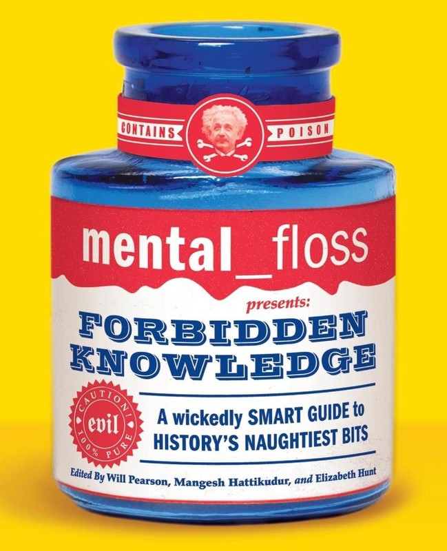 Mental Floss Presents Forbidden Knowledge: Wickedly Smart Guide To Histo ry’s Na