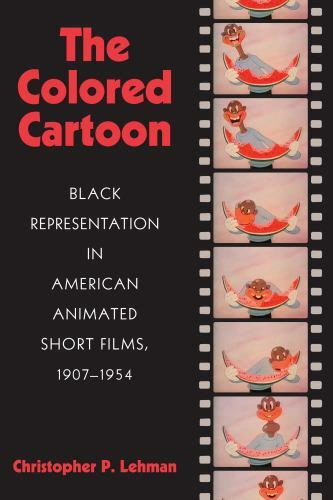 The Colored Cartoon: Black Presentation in American Animated Short Films, 1907-