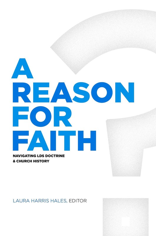 A Reason for Faith: Navigating LDS Doctrine and Church History