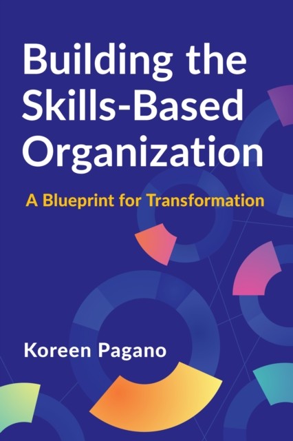 BUILDING THE SKILLSBASED ORGANIZATION by PAGANO, KOREEN Paperback Self Help