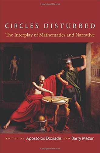 CIRCLES DISTURBED: THE INTERPLAY OF MATHEMATICS AND By Apostolos Doxiadis NEW
