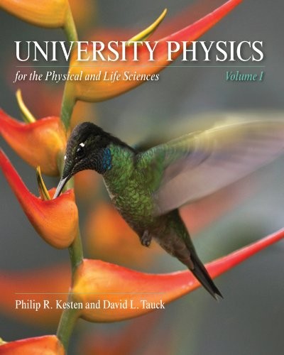 UNIVERSITY PHYSICS FOR THE PHYSICAL AND LIFE SCIENCES: By Philip R. Kesten VG