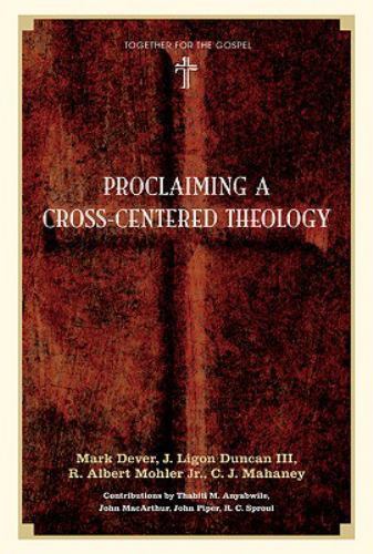 Proclaiming a Cross-Centered Theology – hardcover, Mark Dever, 1433502062