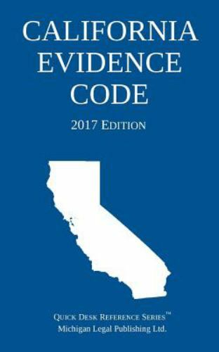 California Evidence Code; 2017 Edition by Michigan Legal Publishing Ltd