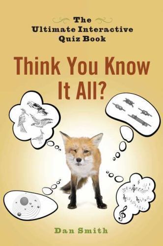 Think You Know It All?: The Ultimate Interactive Quiz Book by Dan Smith