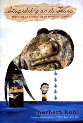 Stupidity and Tears: Teaching and Learning in Troubled Times – Hardcover – GOOD