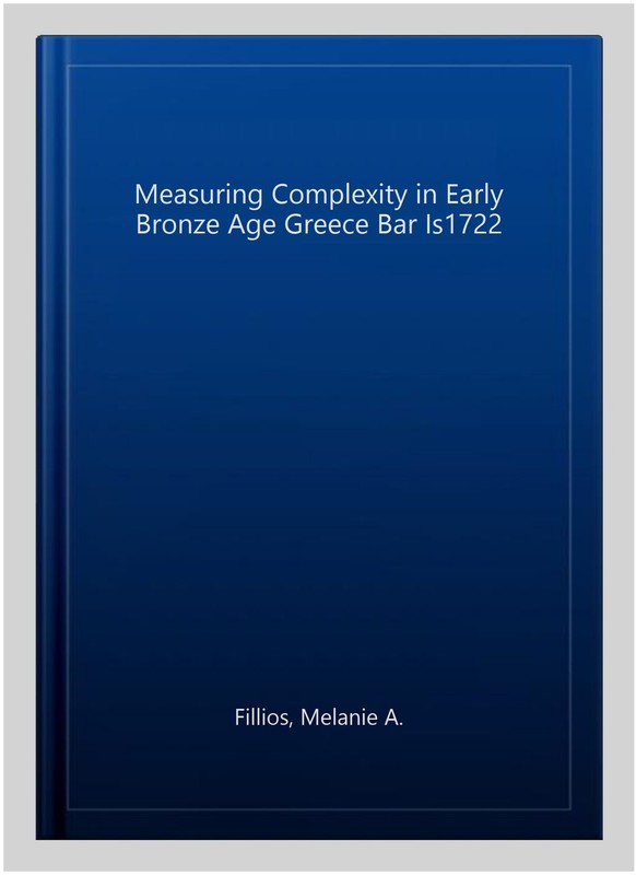 Measuring Complexity in Early Bronze Age Greece Bar Is1722, Paperback by Fill... gallery