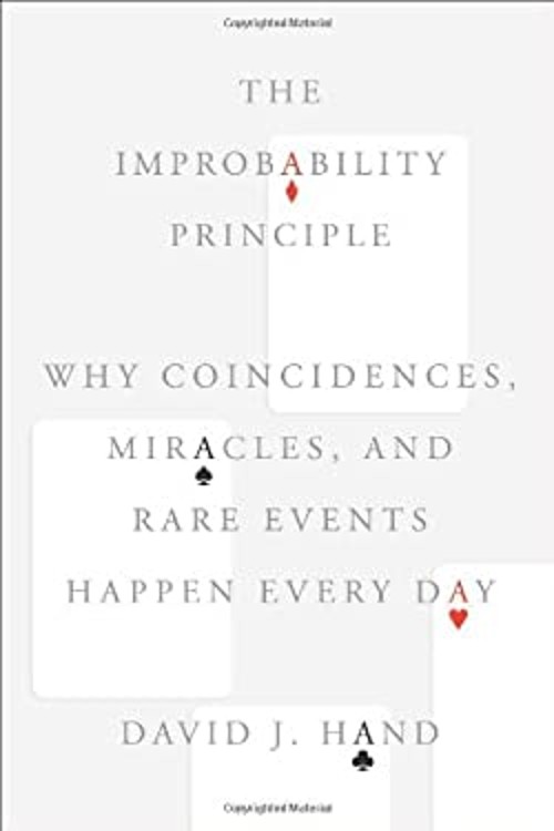 The Improbability Principle : Why Coincidences, Miracles, and Rar