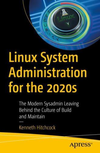 Linux System Administration for the 2020s: The Modern Sysadmin Leaving Behind th