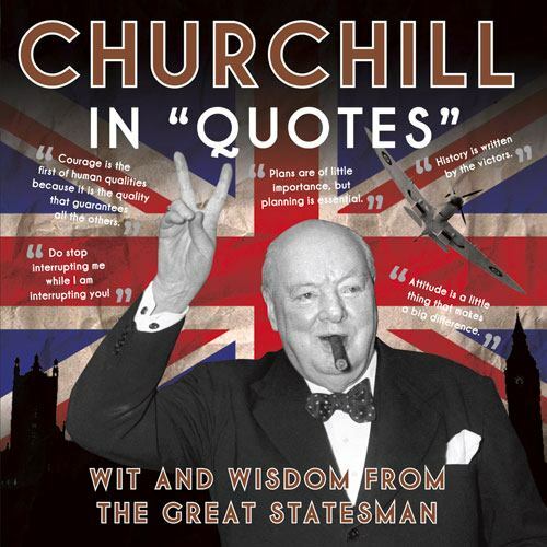 Churchill in Quotes: Wit and Wisdom from the Great Statesman by Ammonite Press