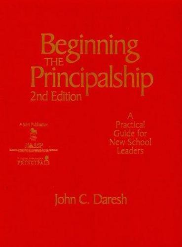 Beginning the Principalship: A Practical Guide for New School Leaders, Daresh, J