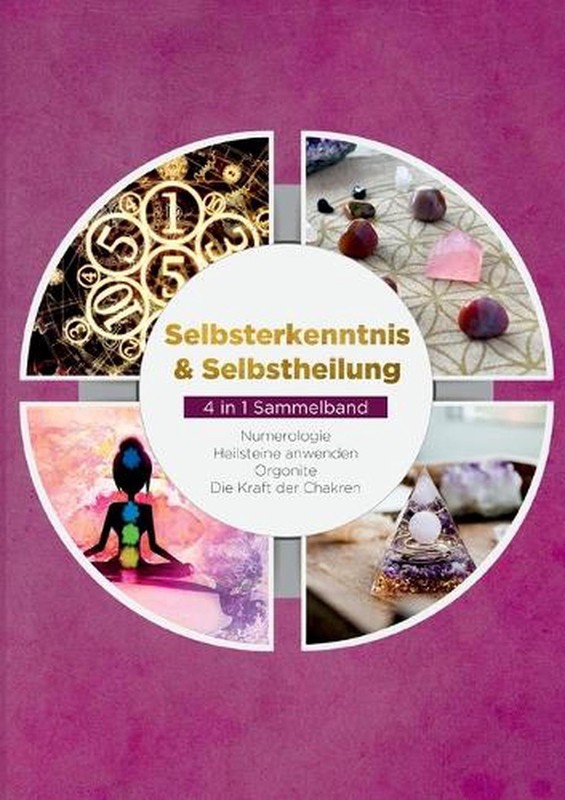 Selbsterkenntnis & Selbstheilung – 4 in 1 Sammelband: Numerologie Heilsteine anw