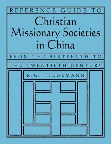 Reference Guide to Christian Missionary Societies in China : From the Sixteen…