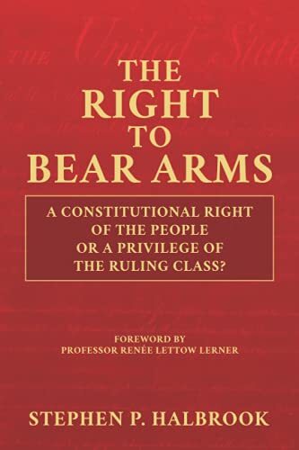 The Right to Bear Arms by Stephen P. Halbrook