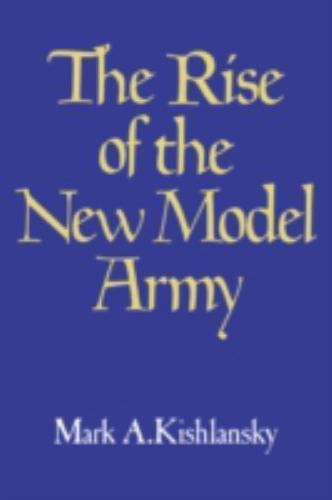 The Rise of the New Model Army by Kishlansky, Mark A.; Mark a., Kishlansky