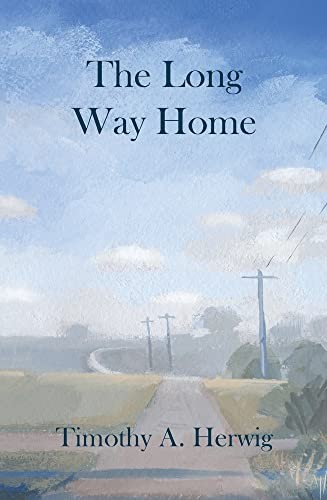 The Long Way Home By Timothy A Herwig