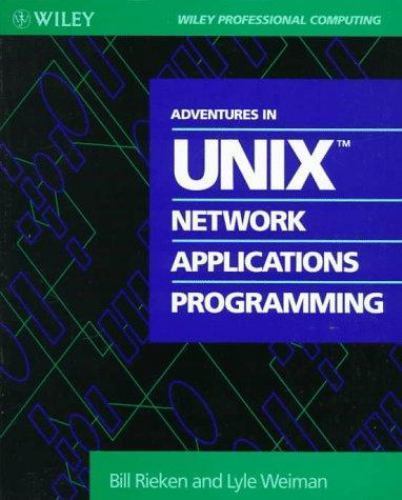 Adventures in UNIX Network Applications Programming (Wiley Professional Computi